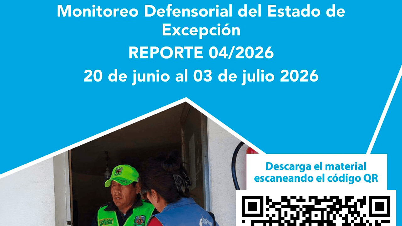  Defensoría del Pueblo presenta cuarto reporte de monitoreo del Estado de Excepción y reafirma la vigilancia de los derechos humanos
